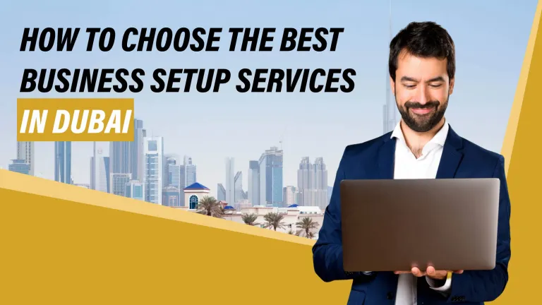 How to Choose The Best Business Setup Services in Dubai