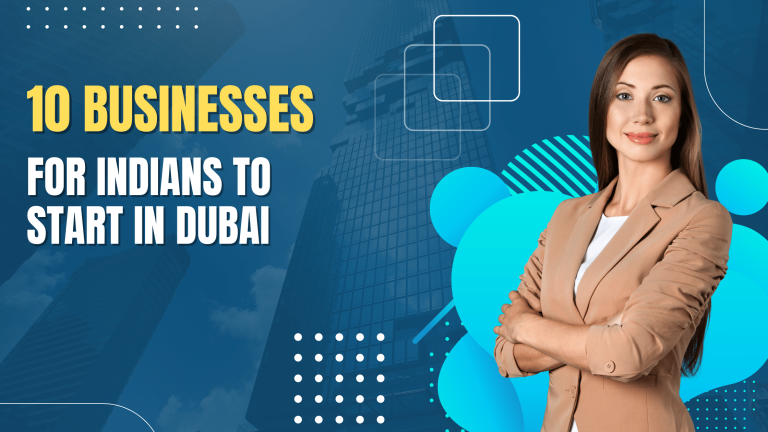 10 Lucrative Businesses to Start in Dubai for Indians